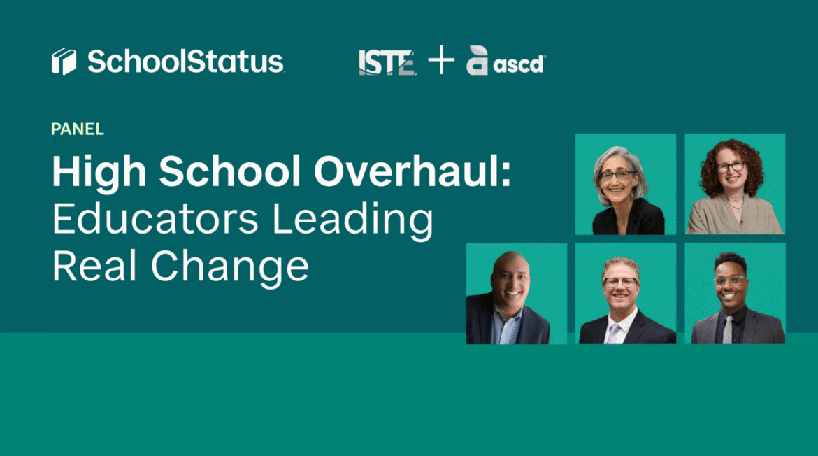 A promotional graphic for a panel titled High School Overhaul: Educators Leading Real Change featuring logos for SchoolStatus, ISTE, and ASCD, and photos of five diverse panelists arranged in a grid.